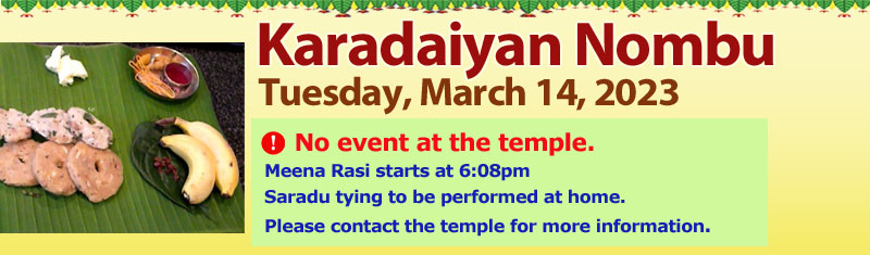 Wed 3/15 - Karadayan Nombu - No activity at the temple - Saradu tying to be performed at home SVCC Temple Fremont