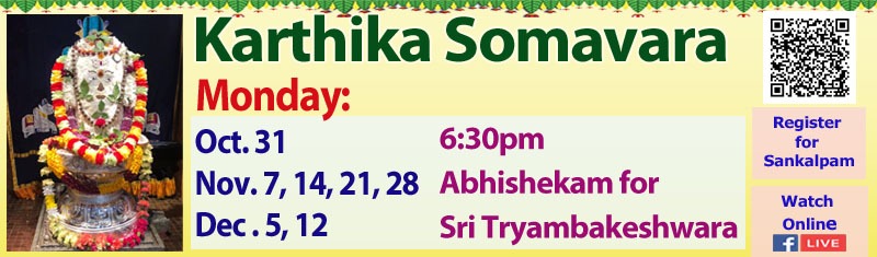Mon 10/31, 11/7, 11/14, 11/21, 11/28, 12/5, 12/12 Karthika Somavara 6:30pm Abhishekam Trayambakeshwara SVCC Temple Fremont